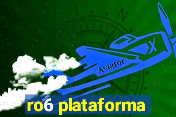 ro6 plataforma